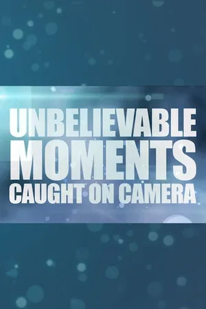 Unbelievable Moments Caught on Camera Poster