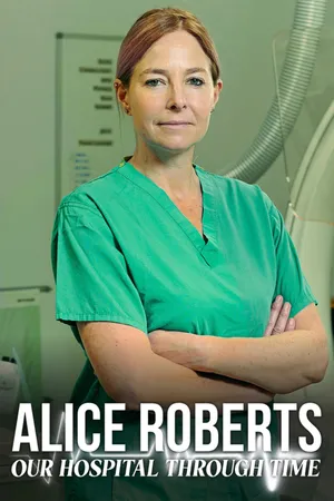 Alice Roberts: Our Hospital Through Time