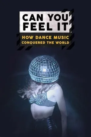 Can You Feel It - How Dance Music Conquered the World Poster