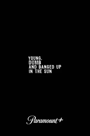 Young, Dumb & Banged Up in the Sun Poster
