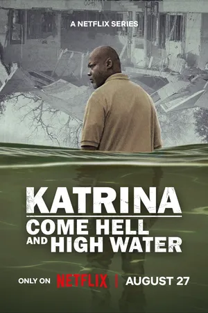 Katrina: Come Hell and High Water Poster