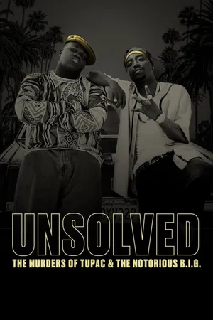 Unsolved: The Murders of Tupac and The Notorious B.I.G. Poster